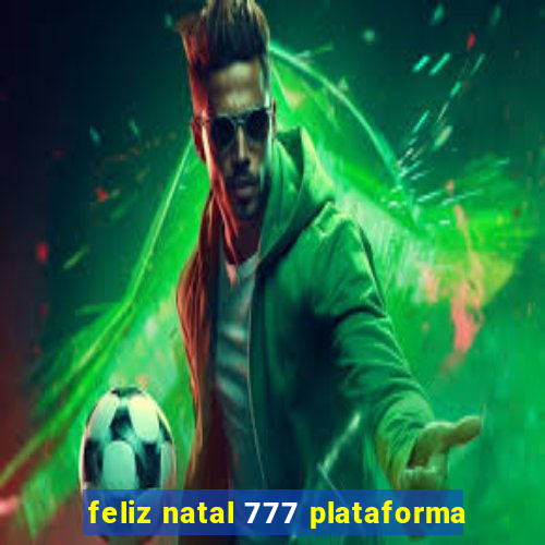 feliz natal 777 plataforma